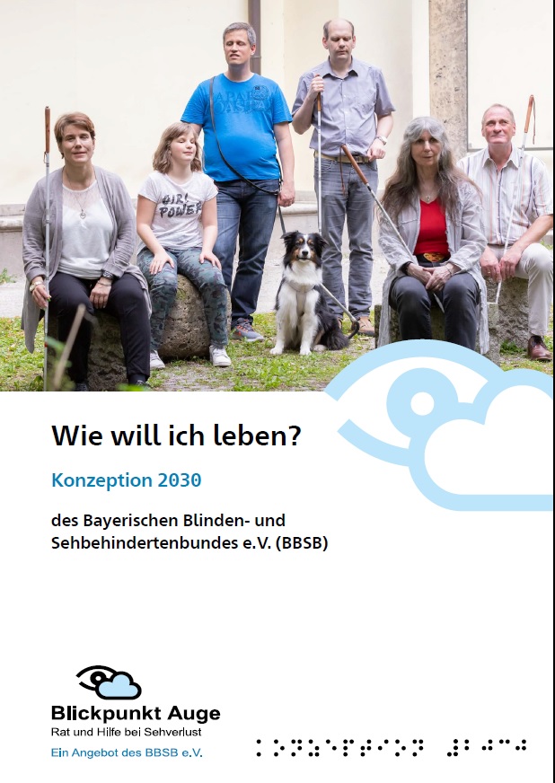 Das Cover der Konzeption 2023 des BBSB e. V. "Wie will ich leben?". Sechs sehbehinderte und blinde Personen sowie ein Blindenhund stehen bzw. sitzrn auf einer Grünfläche vor einem Gebäude.